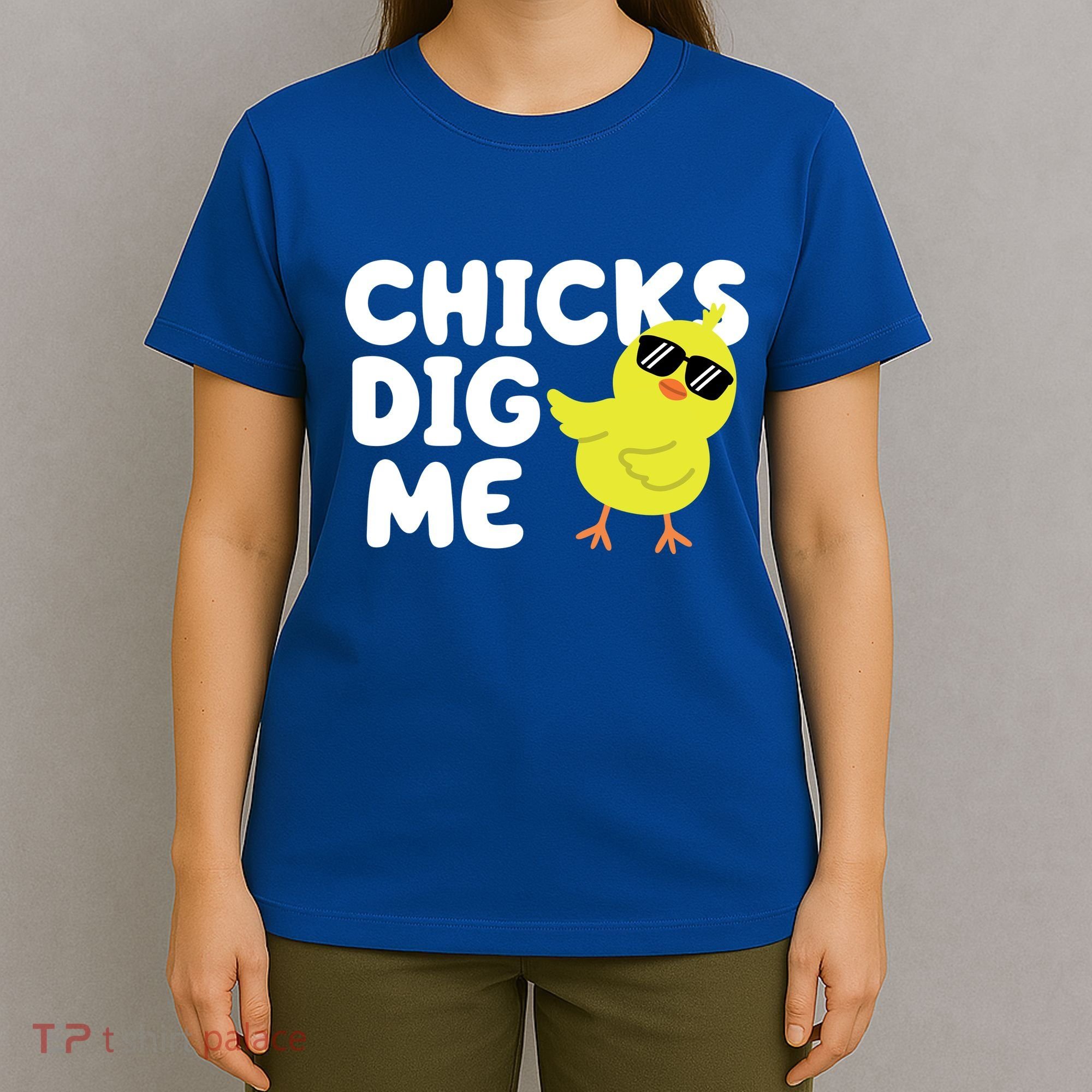 Chicks Dig Me Funny Baby Chick Chicken T-Shirt