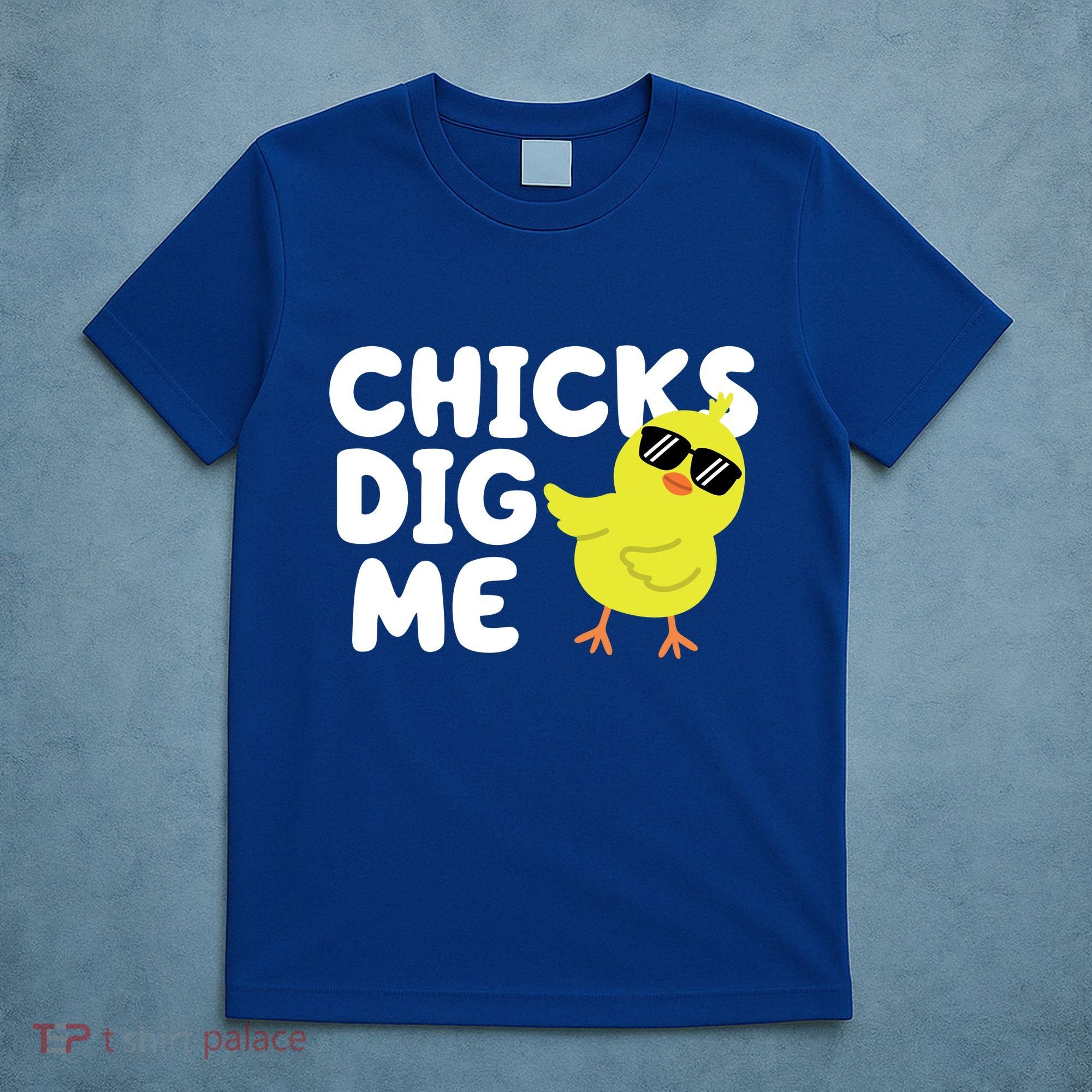 Chicks Dig Me Funny Baby Chick Chicken T-Shirt