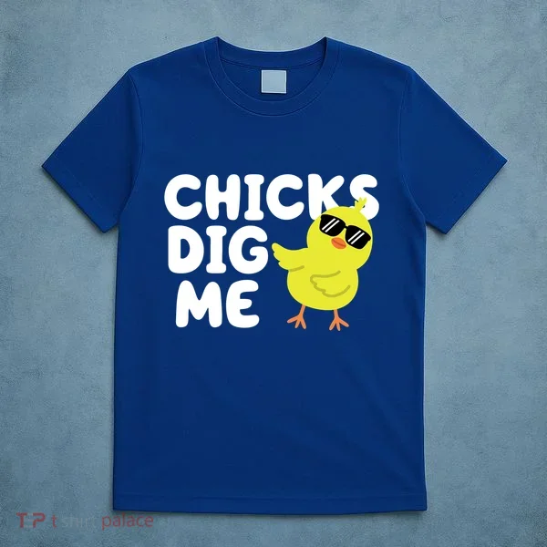 Chicks Dig Me Funny Baby Chick Chicken T-Shirt