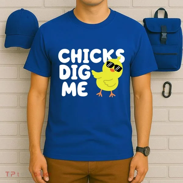 Chicks Dig Me Funny Baby Chick Chicken T-Shirt