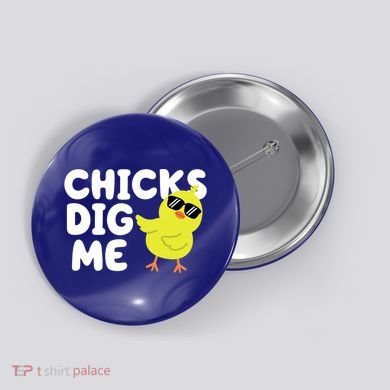 Chicks Dig Me Funny Baby Chick Chicken Button