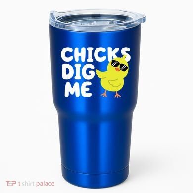 Chicks Dig Me Funny Baby Chick Chicken Tumbler
