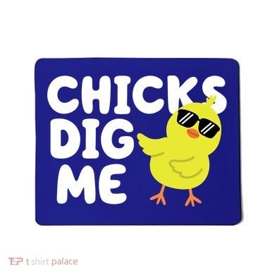 Chicks Dig Me Funny Baby Chick Chicken Mousepad