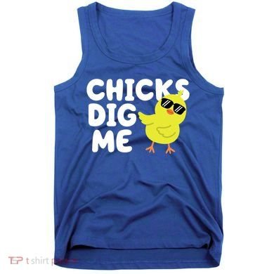 Chicks Dig Me Funny Baby Chick Chicken Tank Top