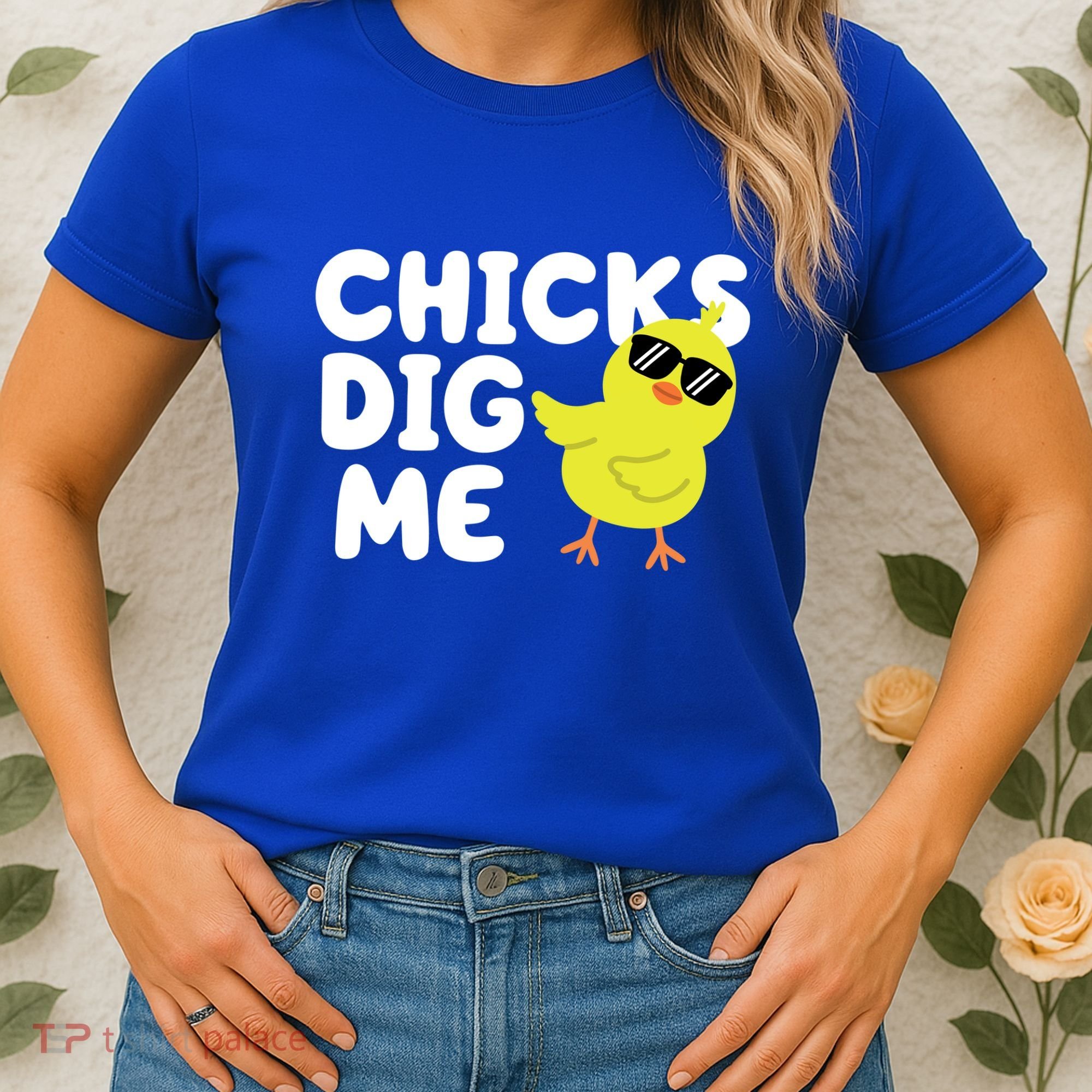 Chicks Dig Me Funny Baby Chick Chicken Women's T-Shirt