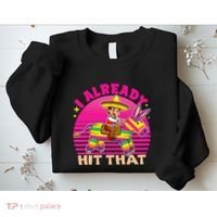 Cinco De Mayo Costume I Already Hit That Pinata Sweatshirt thumb 2