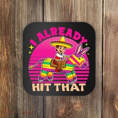 Cinco De Mayo Costume I Already Hit That Pinata Coaster