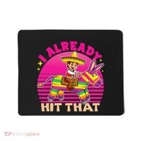 Cinco De Mayo Costume I Already Hit That Pinata Mousepad thumb 0