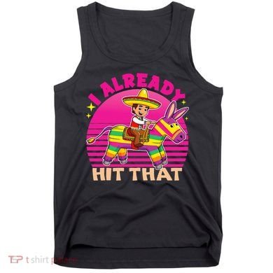 Cinco De Mayo Costume I Already Hit That Pinata Tank Top