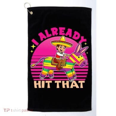 Cinco De Mayo Costume I Already Hit That Pinata Golf Towel