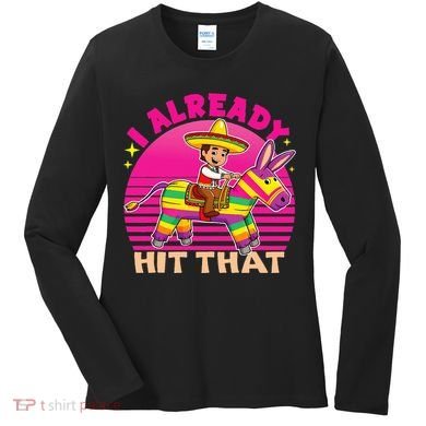 Cinco De Mayo Costume I Already Hit That Pinata Women's Long Sleeve Shirt