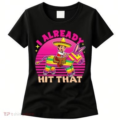 Cinco De Mayo Costume I Already Hit That Pinata Women's T-Shirt