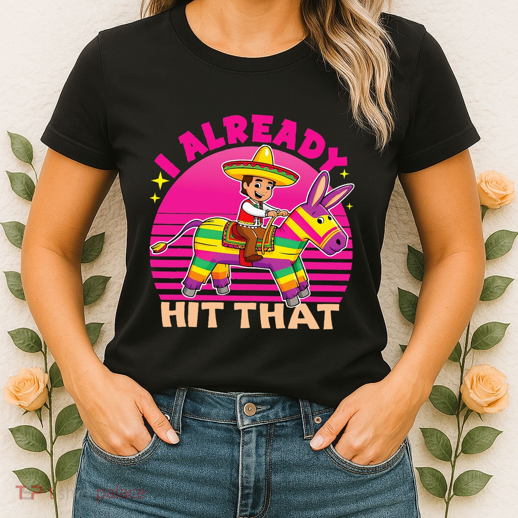 Cinco De Mayo Costume I Already Hit That Pinata Women's T-Shirt