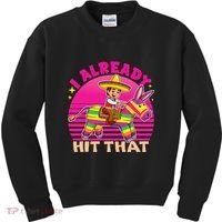 Cinco De Mayo Costume I Already Hit That Pinata Kids Sweatshirt thumb 0