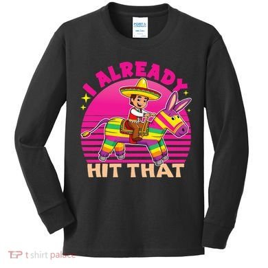 Cinco De Mayo Costume I Already Hit That Pinata Kids Long Sleeve Shirt
