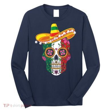 Cinco De Mayo Shirts Sugar Mexican Skull Cinco De Mayo Long Sleeve Shirt