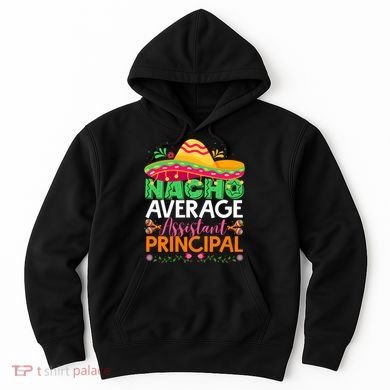 Cinco De Mayo Fun Sombrero Nacho Average Assistant Principal Hoodie