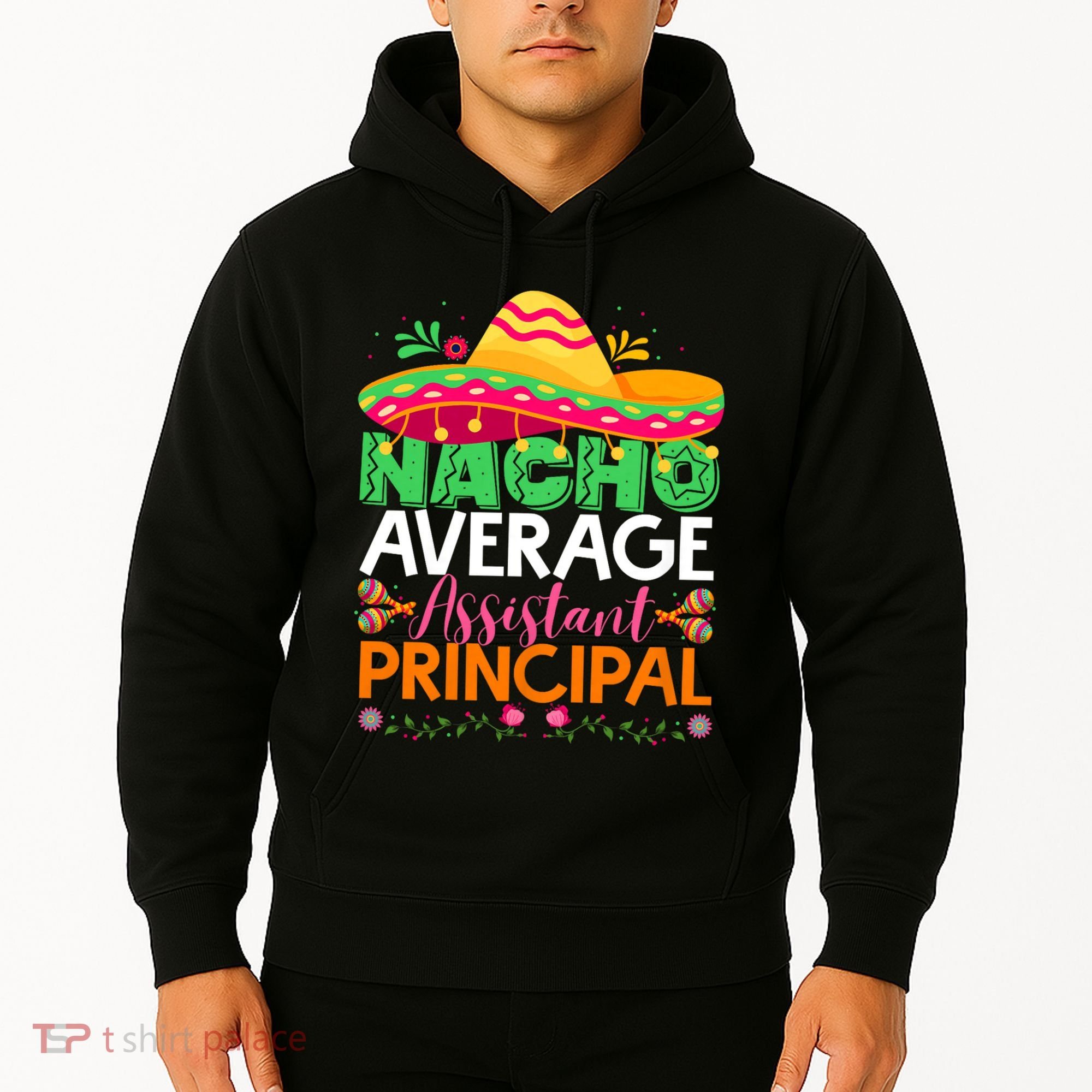 Cinco De Mayo Fun Sombrero Nacho Average Assistant Principal Hoodie