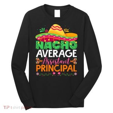 Cinco De Mayo Fun Sombrero Nacho Average Assistant Principal Long Sleeve Shirt