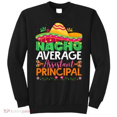 Cinco De Mayo Fun Sombrero Nacho Average Assistant Principal Sweatshirt