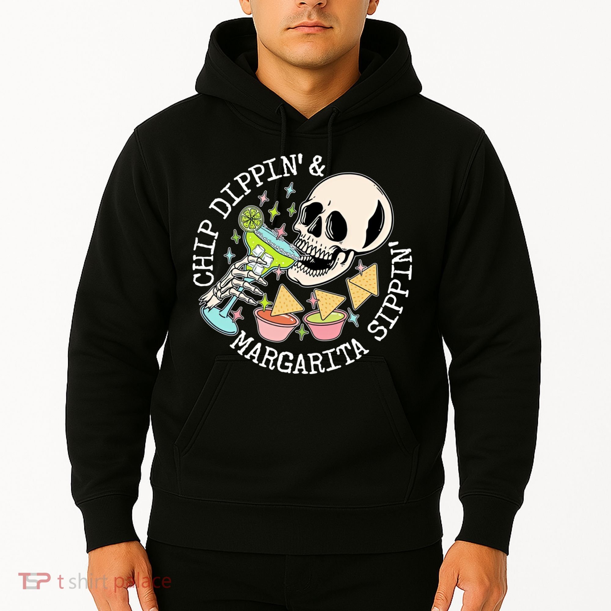 Chippin Dippin Margarita Sippin Skull Hoodie