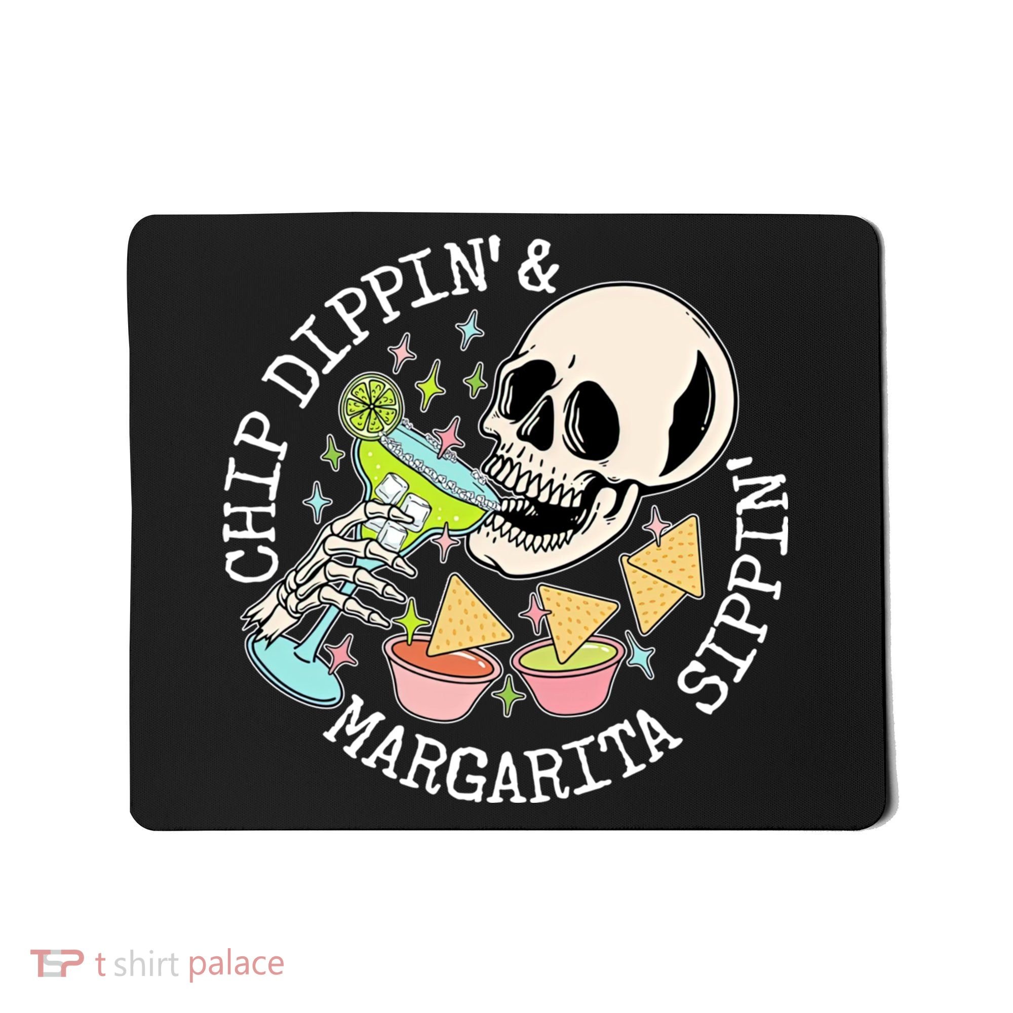Chippin Dippin Margarita Sippin Skull Mousepad