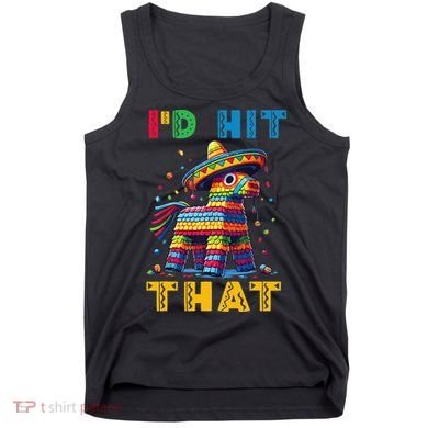 Cinco De Mayo Funny Ideas Id Hit That Pinata Women Tank Top