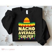 Cinco De Mayo Mexican Golf Nacho Average Golfer Sweatshirt thumb 2