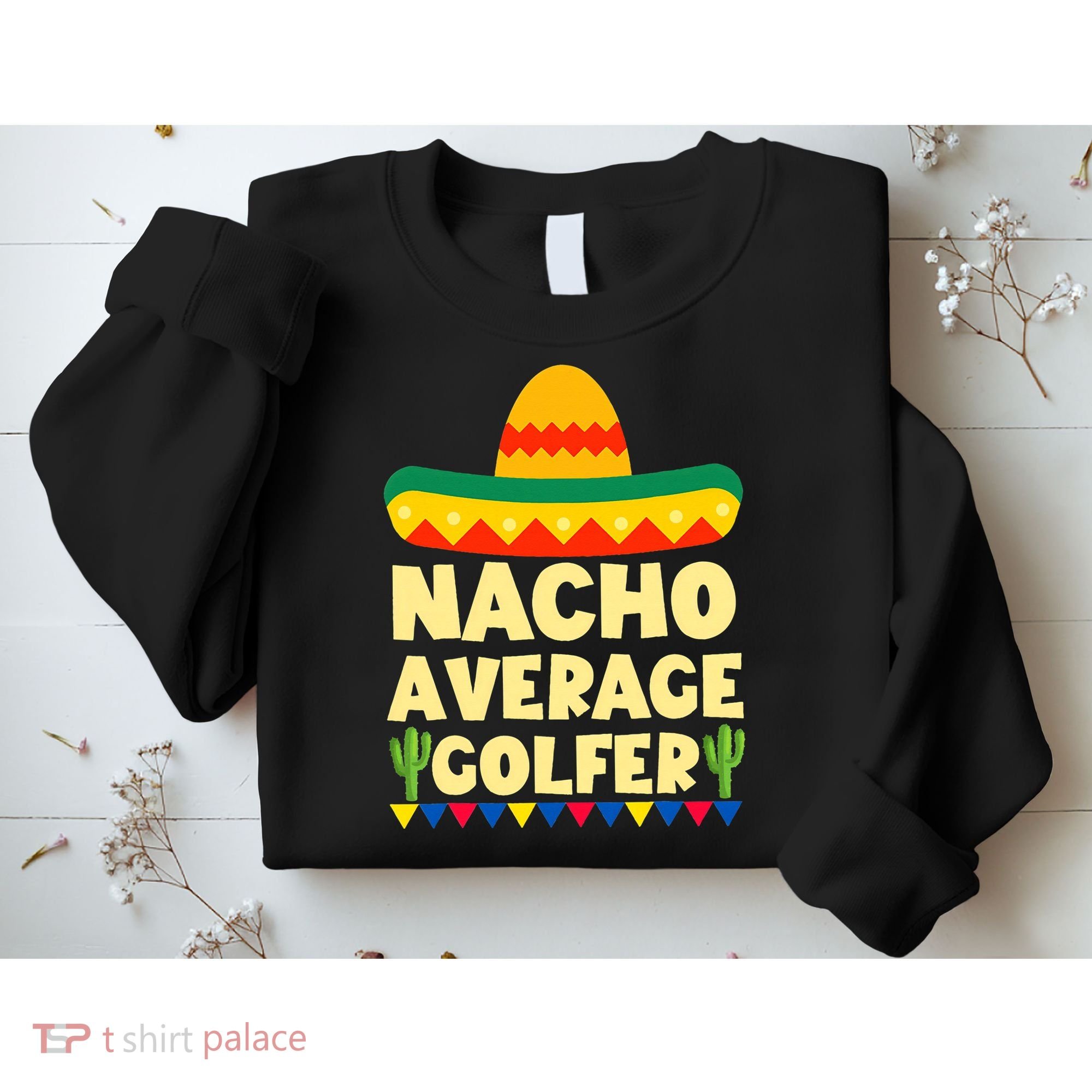 Cinco De Mayo Mexican Golf Nacho Average Golfer Sweatshirt