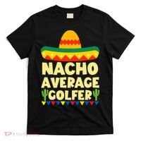 Cinco De Mayo Mexican Golf Nacho Average Golfer T-Shirt thumb 0