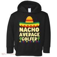 Cinco De Mayo Mexican Golf Nacho Average Golfer Toddler Hoodie thumb 0