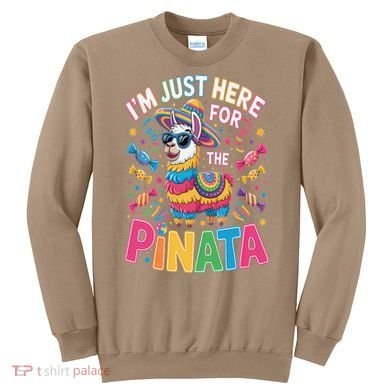 Cinco De Mayo IM Just Here For The Pinata Mexican Sweatshirt