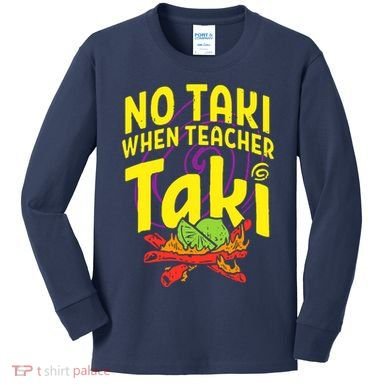 Cinco De Mayo No Taki When Teacher Funny Kids Long Sleeve Shirt