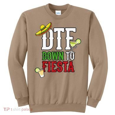 Cinco De Mayo DTF Down To Fiesta Sweatshirt