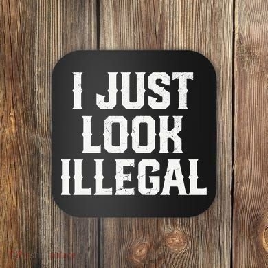Cinco De Mayo I JUST LOOK ILLEGAL Mexican Funny Coaster