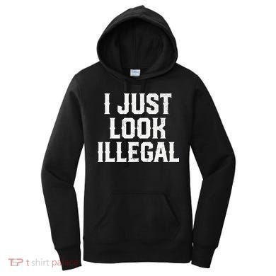 Cinco De Mayo I JUST LOOK ILLEGAL Mexican Funny Women's Hoodie
