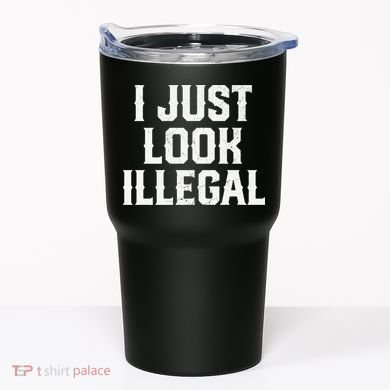 Cinco De Mayo I JUST LOOK ILLEGAL Mexican Funny Tumbler