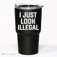 Cinco De Mayo I JUST LOOK ILLEGAL Mexican Funny Tumbler thumb 0