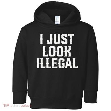 Cinco De Mayo I JUST LOOK ILLEGAL Mexican Funny Toddler Hoodie