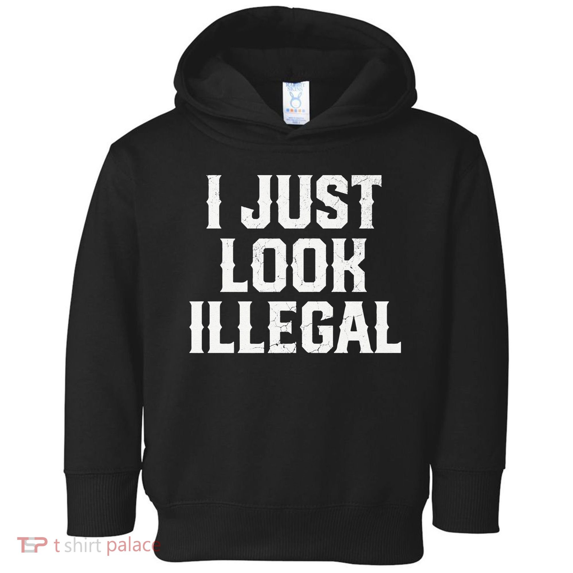 Cinco De Mayo I JUST LOOK ILLEGAL Mexican Funny Toddler Hoodie