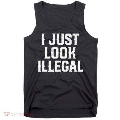 Cinco De Mayo I JUST LOOK ILLEGAL Mexican Funny Tank Top