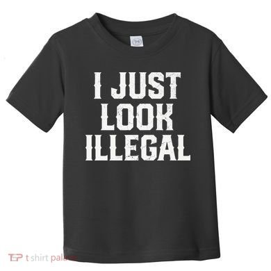 Cinco De Mayo I JUST LOOK ILLEGAL Mexican Funny Toddler T-Shirt