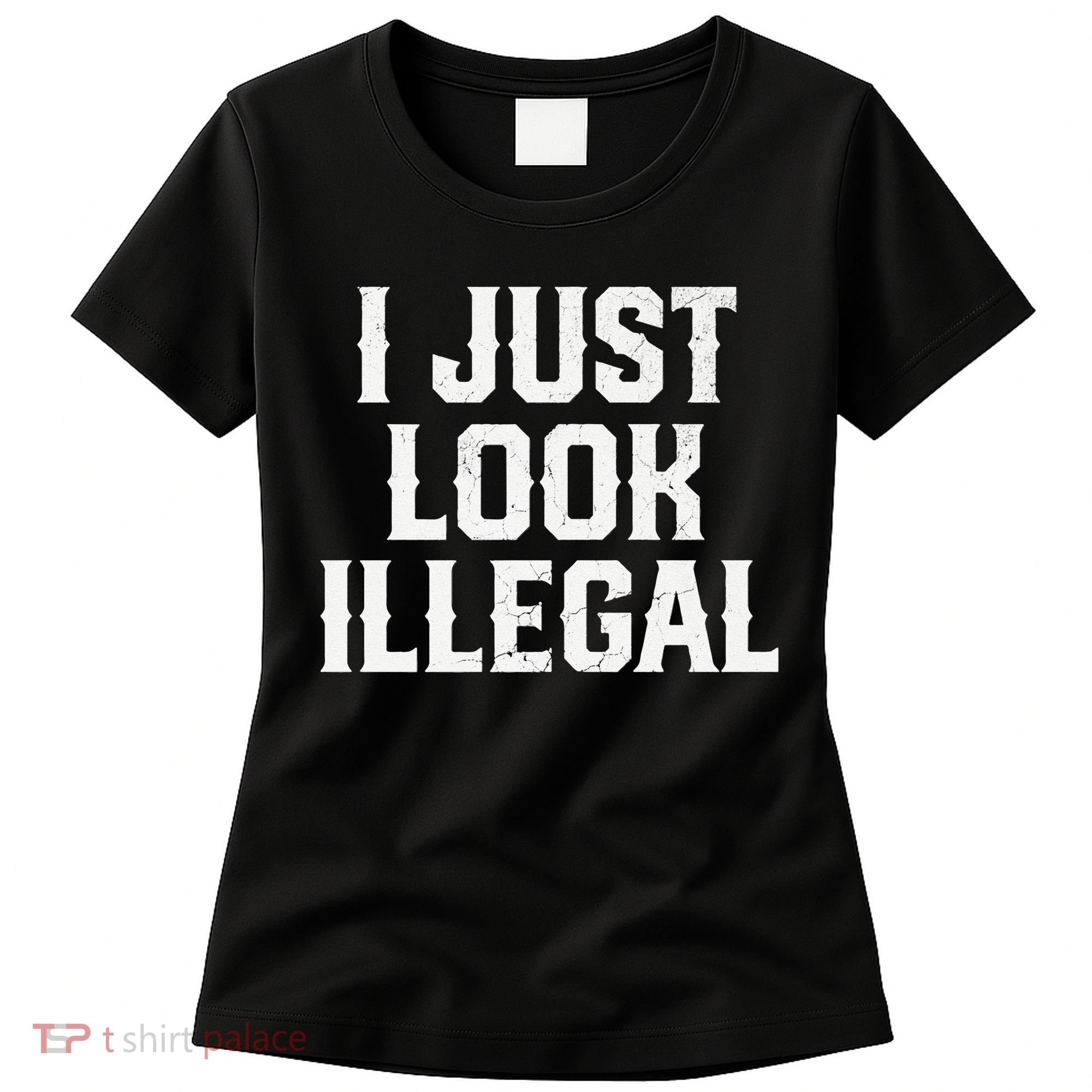 Cinco De Mayo I JUST LOOK ILLEGAL Mexican Funny Women's T-Shirt