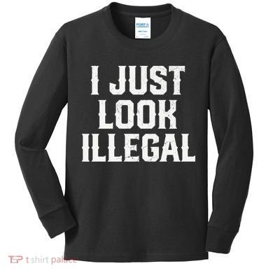 Cinco De Mayo I JUST LOOK ILLEGAL Mexican Funny Kids Long Sleeve Shirt