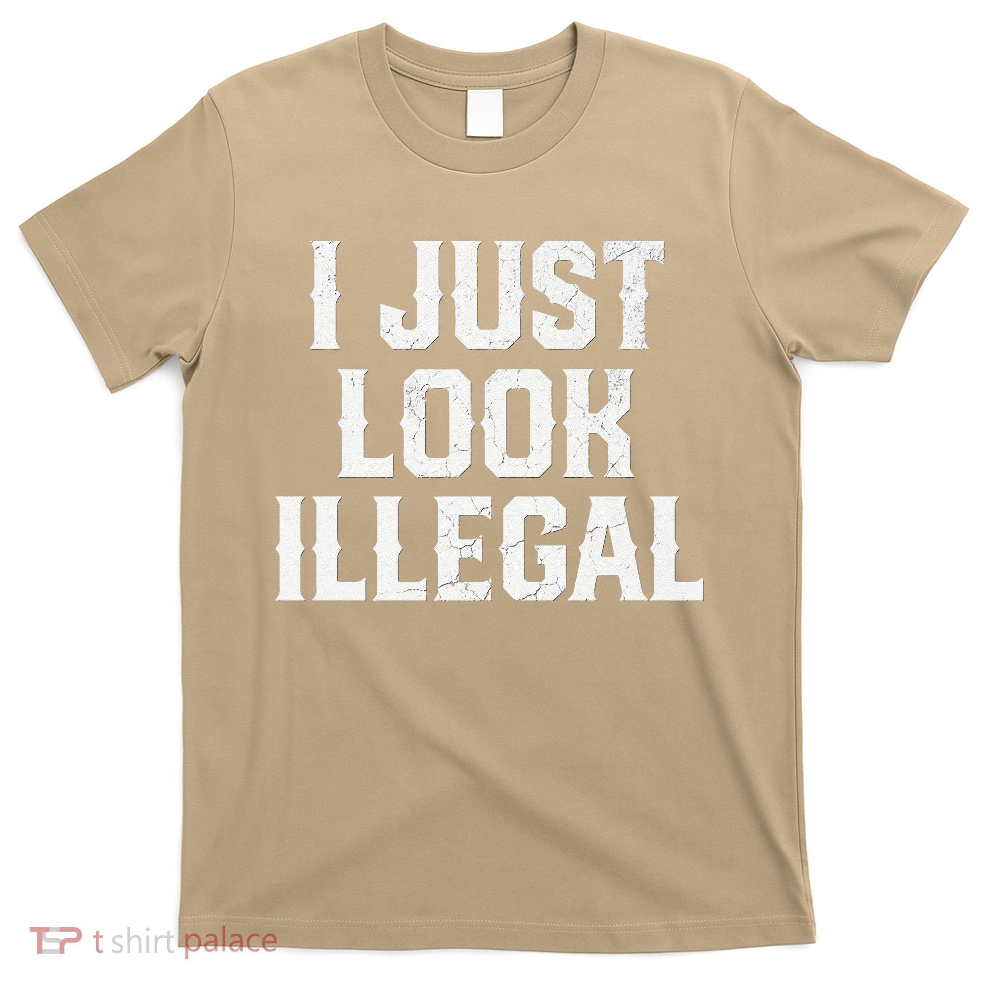Cinco De Mayo I JUST LOOK ILLEGAL Mexican Funny T-Shirt