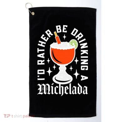 Cinco De Mayo I'd Rather Be Drinking A Michelada Golf Towel