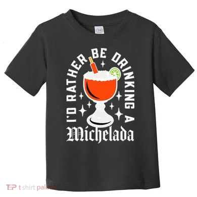 Cinco De Mayo I'd Rather Be Drinking A Michelada Toddler T-Shirt