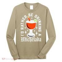 Cinco De Mayo I'd Rather Be Drinking A Michelada Long Sleeve Shirt thumb 0