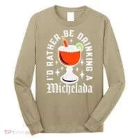 Cinco De Mayo I'd Rather Be Drinking A Michelada Long Sleeve Shirt thumb 0