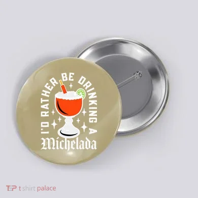 Cinco De Mayo I'd Rather Be Drinking A Michelada Button